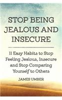 Stop Being Jealous and Insecure: 11 Easy Habits to Stop Felling Jealous, Insecure and Stop Comparing Yourself to Others