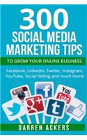 300 Social Media Marketing Tips to Grow Your Online Business. Facebook, LinkedIn