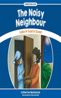 Noisy Neighbour: Luke 11 - God Is Good