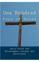 One Hundred Days of Grief: Daily Grief and Bereavement Journal and Devotional