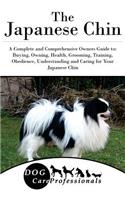 The Japanese Chin: A Complete and Comprehensive Owners Guide To: Buying, Owning, Health, Grooming, Training, Obedience, Understanding and Caring for Your Japanese Chin