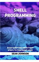 Shell Programming: Bash Scripting from First Steps To Confident User