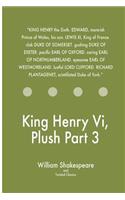 King Henry Vi, Plush Part 3