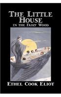 Little House in the Fairy Wood by Ethel Cook Eliot, Fiction, Fantasy, Literary, Fairy Tales, Folk Tales, Legends & Mythology