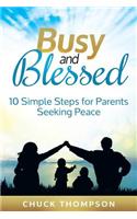 Busy and Blessed: 10 Simple Steps for Parents Seeking Peace