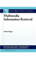 Multimedia Information Retrieval: (Synthesis Lectures on Information Concepts, Retrieval, and Services)