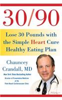 30/90: Lose 30 Pounds in 90 Days with the Simple Heart Cure Healthy Eating Plan