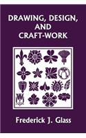 Drawing, Design, and Craft-Work (Yesterday's Classics)