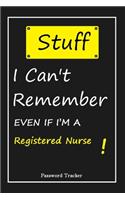 STUFF! I Can't Remember EVEN IF I'M A Registered Nurse: An Organizer for All Your Passwords and Shity Shit with Unique Touch - Password Tracker - 120 Pages(6''x9'') -Gift for Woman, Gift from Husband, Gif
