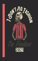 I DontT Do Fashion IM Fashion 2021