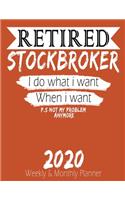 Retired Stockbroker - I do What i Want When I Want 2020 Planner