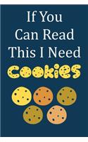 If You Can Read This I Need Cookies