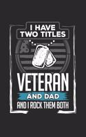 I have two titles veteran and dad and i rock them both