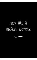 You are a Miracle Worker: Funny Office Notebook/Journal For Women/Men/Coworkers/Boss/Business Woman/Funny office work desk humor/ Stress Relief Anger Management Journal(6x9 i