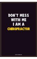 Don't Mess With Me, I Am A Chiropractor