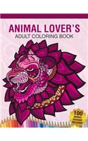 Animal Lover's Adult Coloring Book: Animal Lovers Coloring Book with 100 Gorgeous Lions, Elephants, Owls, Horses, Dogs, Cats, Plants and Wildlife for Stress Relief and Relaxation Desig