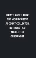 I Never Asked To Be The World's Best Account Collector