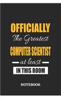 Officially the Greatest Computer Scientist at least in this room Notebook: 6x9 inches - 110 blank numbered pages - Perfect Office Job Utility - Gift, Present Idea