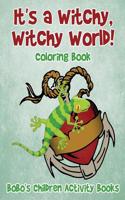It's a Witchy, Witchy World! Coloring Book