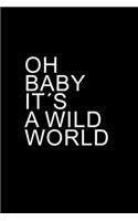 Oh baby it´s a wild world