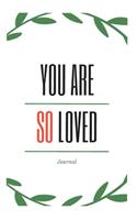 You Are So Loved Journal