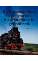"It's not about how to get started; it's about how to get noticed.": Personal Notebook Composition Journal for School Student, Office, Home and Class with Inspirational Quotes by Steve Case; 110 Lined Pages