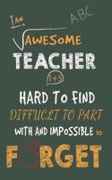 An Awesome Teacher Is Hard To Find Diffuclt To Part with And Impossible To Forget