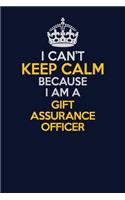 I Can't Keep Calm Because I Am A Gift Assurance Officer: Career journal, notebook and writing journal for encouraging men, women and kids. A framework for building your career.