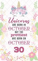 Unicorns Are Born In October But The Prettiest Are Born On October 30