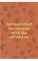 Autumn Killed The Summer With The Softest Kiss