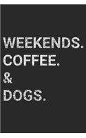 Weekends. Coffee. & Dogs.: Weekends. Coffee. & Dogs. Journal/Notebook Blank Lined Ruled 6x9 100 Pages