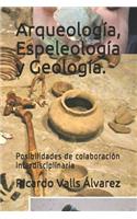 Arqueología, Espeleología y Geología.