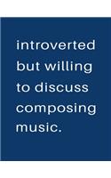 Introverted But Willing To Discuss Composing Music: Blank Notebook 8.5x11 100 pages Scrapbook Sketch NoteBook