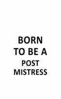 Born To Be A Post Mistress: Original Post Mistress Notebook, Journal Gift, Diary, Doodle Gift or Notebook - 6 x 9 Compact Size- 109 Blank Lined Pages