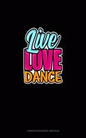 Live Love Dance: Composition Notebook: Wide Ruled