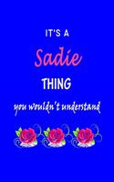 It's A Sadie Thing You Wouldn't Understand: Sadie First Name Personalized Journal 6x9 Notebook, Wide Ruled (Lined) blank pages Funny Cover for Girls and Women with Pink Name, Roses, on Blue