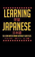 Learning Japanese So I Can Watch Anime Without Subtitles: 120 Pages I 6x9 I Weekly Planner With Notices I Funny Manga & Japanese Animation Lover Gifts