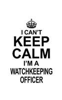 I Can't Keep Calm I'm A Watchkeeping Officer