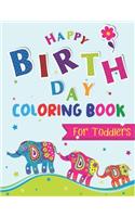 Happy Birthday Coloring Book for Toddlers: An Birthday Coloring Book with beautiful Birthday Cake, Cupcakes, Hat, bears, boys, girls, candles, balloons, and many more Delightful Fantasy Scene