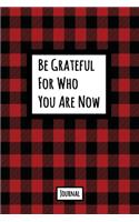 Be Grateful For Who You Are Now Journal: Lined Journal In Red and Black Buffalo Plaid With An Inspirational Quote