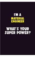 I'M A Material Engineer, What's Your Super Power?