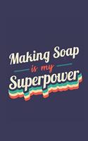 Making Soap Is My Superpower: A 6x9 Inch Softcover Diary Notebook With 110 Blank Lined Pages. Funny Vintage Making Soap Journal to write in. Making Soap Gift and SuperPower Retro