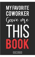 My Favorite Coworker Gave me this Book.: Hilarious Gag Lined Notebook Gifts That Will Make Their Day Lighting