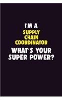 I'M A Supply Chain Coordinator, What's Your Super Power?: 6X9 120 pages Career Notebook Unlined Writing Journal