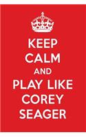 Keep Calm and Play Like Corey Seager: Corey Seager Designer Notebook