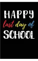 Happy Last Day Of School: Teacher Student Journal Notebook Lined Pages V10