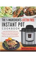 The 5 Ingredients Lectin Free Instant Pot Cookbook