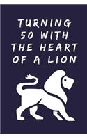 Turning 50 With The Heart Of A Lion: 50th Journal Notebook for 50 Year Old Leos Born in July & August 1968 - Birthday Gift for Dads, Husbands, Boyfriends for Writing Notes