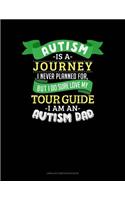 Autism Is a Journey I Never Planned for But I Sure Do Love My Tour Guide I Am an Autism Dad: Unruled Composition Book(814 Unruled Composition Book)