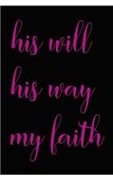 His Will His Way My Faith - A Religious, Spiritual or Motivational Notebook, Journal or Diary (150 Pages, Blank Lined, 6x9): Lined Bible Notebooks and Journals